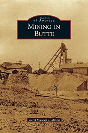 mining in butte 1st edition world museum of mining 1531649858, 978-1531649852