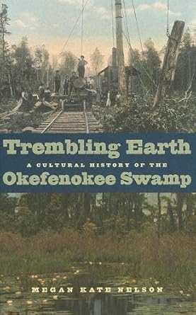 trembling earth a cultural history of the okefenokee swamp 1st edition megan kate nelson 0820326771,