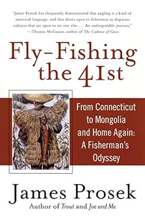 fly fishing the 41st from connecticut to mongolia and home again a fishermans odyssey 1st edition james