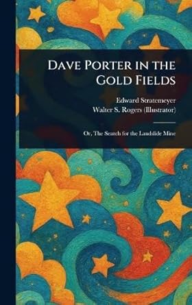 dave porter in the gold fields 1st edition edward stratemeyer ,walter s rogers 1023014122, 978-1023014120