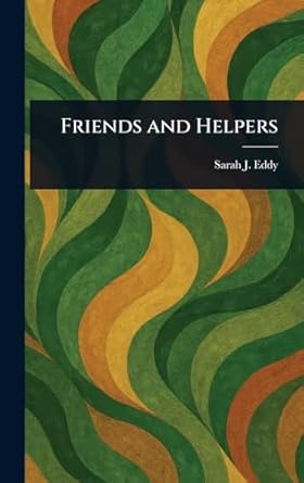 friends and helpers 1st edition sarah j eddy 1023033283, 978-1023033282