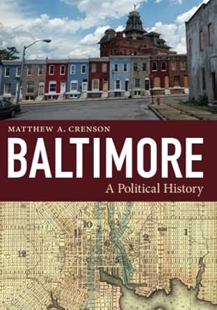 baltimore a political history 1st edition matthew a a crenson 1421436337, 978-1421436333