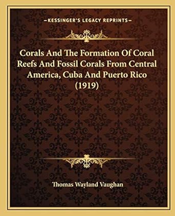 corals and the formation of coral reefs and fossil corals from central america cuba and puerto rico 1st