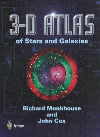 3 d atlas of stars and galaxies 1st edition richard monkhouse ,john cox 1852331895, 978-1852331894