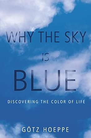 why the sky is blue discovering the color of life 1st edition gotz hoeppe ,john stewart 0691124531,