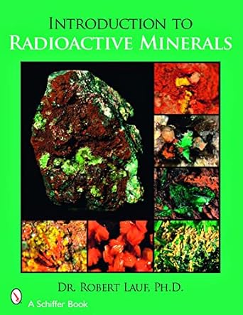 introduction to radioactive minerals 1st edition robert lauf 076432912x, 978-0764329128