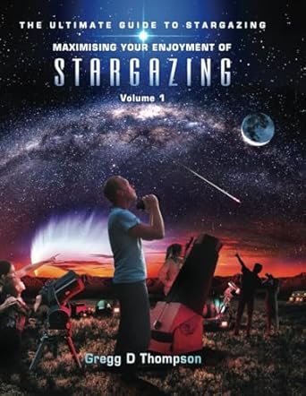 maximising your enjoyment of stargazing volume 1 the ultimate guide to stargazing 1st edition gregg d