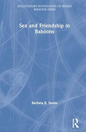 sex and friendship in baboons 1st edition barbara b smuts 0202020274, 978-0202020273