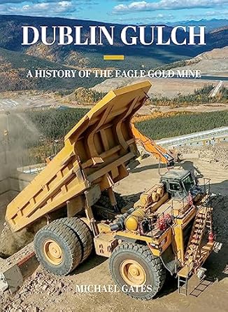 dublin gulch a history of the eagle gold mine 1st edition michael gates 1550179403, 978-1550179408