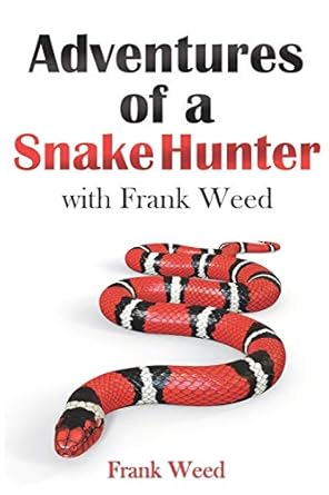 adventures of a snake hunter with frank weed 1st edition frank weed 0966636333, 978-0966636338