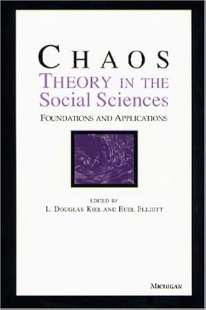 chaos theory in the social sciences foundations and applications 1st edition l douglas kiel ,euel w elliott