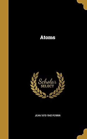 atoms 1st edition jean 1870 1942 perrin 136045442x, 978-1360454429