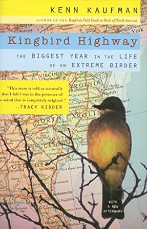 kingbird highway the biggest year in the life of an extreme birder 1st edition kenn kaufman 9780618709403