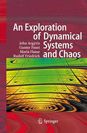 an exploration of dynamical systems and chaos completely revised and enlarged 1st edition john h argyris