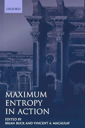 maximum entropy in action a collection of expository essays 1st edition brian buck ,vincent a macaulay