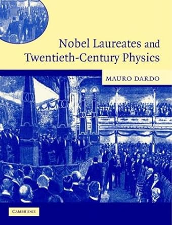 nobel laureates and twentieth century physics 1st edition mauro dardo 0521832470, 978-0521832472