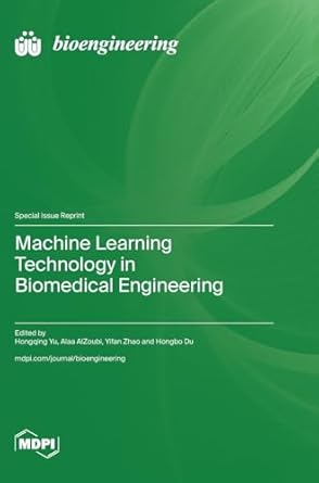 machine learning technology in biomedical engineering 1st edition hongqing yu ,alaa alzoubi ,yifan zhao