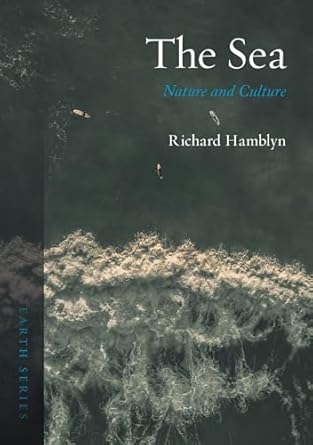 the sea nature and culture 1st edition richard hamblyn 1789144876, 978-1789144871