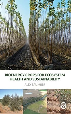 bioenergy crops for ecosystem health and sustainability 1st edition alex baumber 1138838837, 978-1138838833