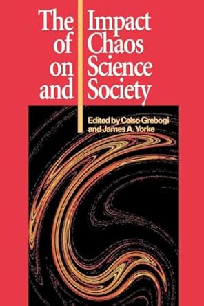the impact of chaos on science and society 1st edition celso grebogi ,james a yorke 9280808826, 978-9280808827