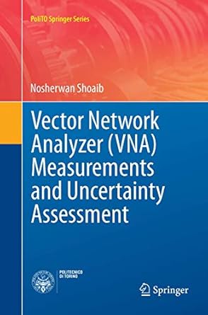 vector network analyzer measurements and uncertainty assessment 1st edition nosherwan shoaib 331983133x,
