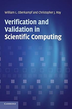 verification and validation in scientific computing 1st edition william l oberkampf ,christopher j roy