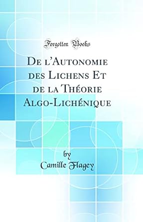 de lautonomie des lichens et de la theorie algo lichenique 1st edition camille flagey 0656186771,