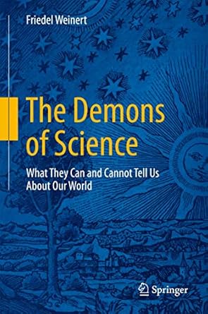 the demons of science what they can and cannot tell us about our world 1st edition friedel weinert