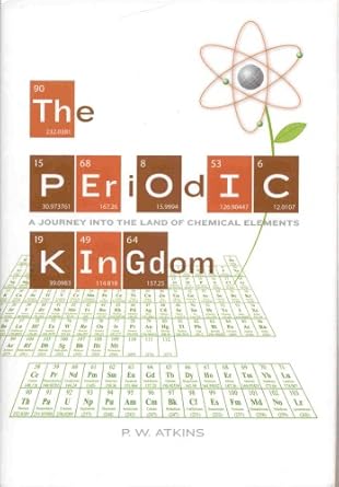 the periodic kingdom a journey into the land of chemical elements by atkins p w hardcover 1st edition p w