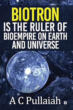 biotron is the ruler of bioempire on earth and universe 1st edition a c pullaiah 1645468178, 978-1645468172