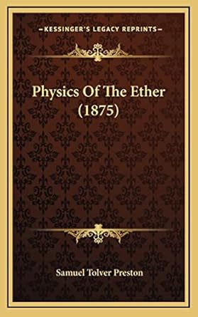 physics of the ether 1st edition samuel tolver preston 1164968661, 978-1164968665