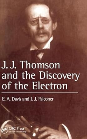 j j thompson and the discovery of the electron 1st edition e a davis ,isabel falconer 0748406964,