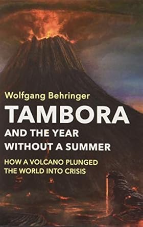 tambora and the year without a summer how a volcano plunged the world into crisis 1st edition wolfgang