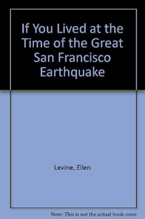 if you lived at the time of the great san francisco earthquake 1st edition ellen levine 0606018549,