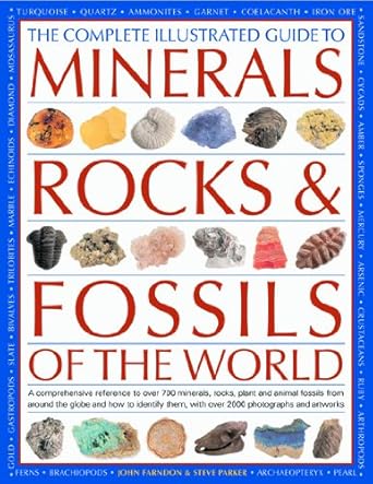the complete illustrated guide to minerals rocks and fossils of the world a comprehensive reference to over