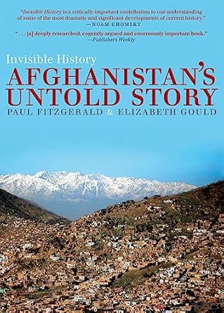 invisible history afghanistans untold story 1st edition paul fitzgerald ,elizabeth gould ,sima wali