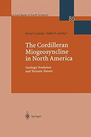the cordilleran miogeosyncline in north america geologic evolution and tectonic nature 1st edition henry v