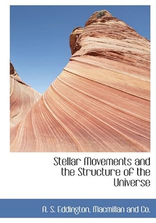 stellar movements and the structure of the universe 1st edition a s eddington ,macmillan and co 1140558048,