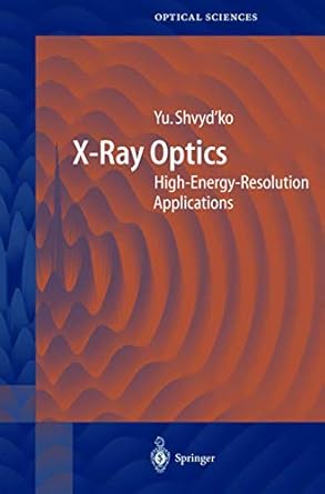 x ray optics high energy resolution applications 1st edition yuri shvyd'ko 3540214844, 978-3540214847