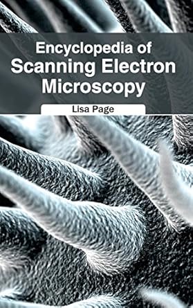 encyclopedia of scanning electron microscopy 1st edition lisa page 1632381664, 978-1632381668