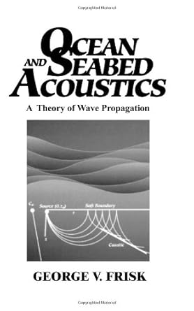 ocean and seabed acoustics a theory of wave propagation 1st edition george v frisk 0136301126, 978-0136301127