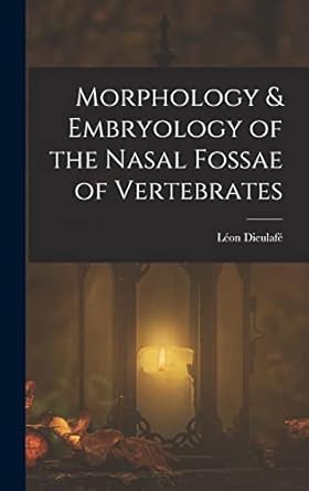 morphology and embryology of the nasal fossae of vertebrates 1st edition leon dieulafe 1016991185,