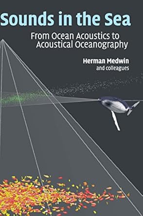 sounds in the sea from ocean acoustics to acoustical oceanography 1st edition herman medwin 0631179798,