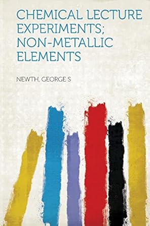 chemical lecture experiments non metallic elements 1st edition newth george s 131386563x, 978-1313865630