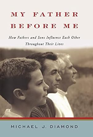 my father before me how fathers and sons influence each other throughout their lives 1st edition michael j