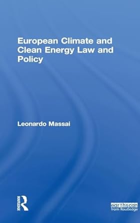 european climate and clean energy law and policy 1st edition leonardo massai 1849712034, 978-1849712033