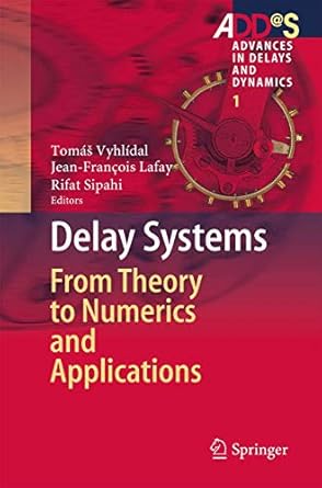 delay systems from theory to numerics and applications 1st edition tomas vyhlidal ,jean francois lafay ,rifat
