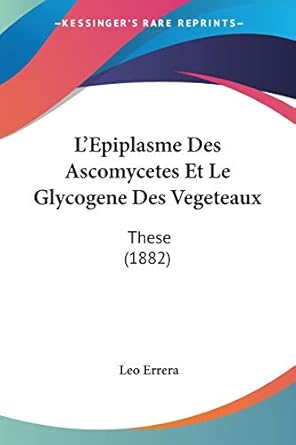 lepiplasme des ascomycetes et le glycogene des vegeteaux these 1st edition leo errera 1120422884,