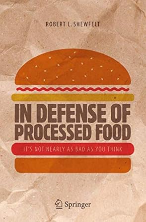 in defense of processed food its not nearly as bad as you think 1st edition robert l shewfelt 3319453920,