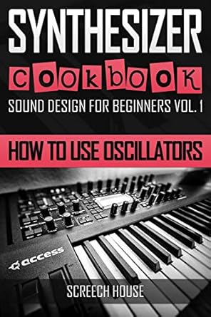 synthesizer cookbook how to use oscillators 1st edition screech house 1796803987, 978-1796803983